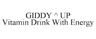 GIDDY ^ UP VITAMIN DRINK WITH ENERGY trademark