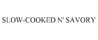 SLOW-COOKED N' SAVORY trademark