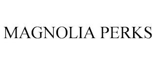 MAGNOLIA PERKS trademark