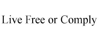 LIVE FREE OR COMPLY trademark