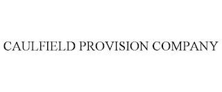 CAULFIELD PROVISION COMPANY trademark