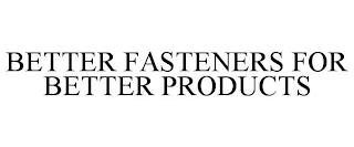 BETTER FASTENERS FOR BETTER PRODUCTS trademark