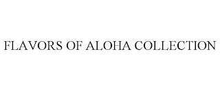 FLAVORS OF ALOHA COLLECTION trademark