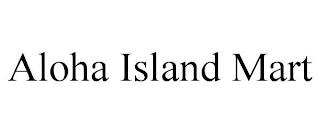 ALOHA ISLAND MART trademark