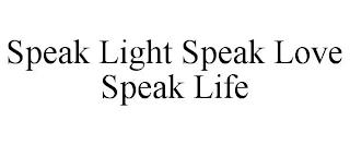 SPEAK LIGHT SPEAK LOVE SPEAK LIFE trademark