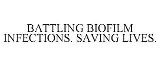 BATTLING BIOFILM INFECTIONS. SAVING LIVES. trademark