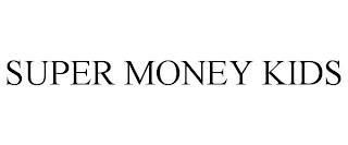 SUPER MONEY KIDS trademark