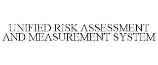 UNIFIED RISK ASSESSMENT AND MEASUREMENT SYSTEM trademark