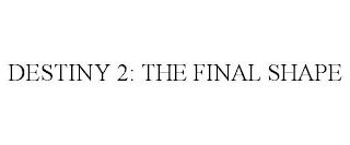 DESTINY 2: THE FINAL SHAPE trademark