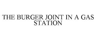 THE BURGER JOINT IN A GAS STATION trademark