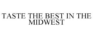 TASTE THE BEST IN THE MIDWEST trademark