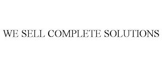 WE SELL COMPLETE SOLUTIONS trademark