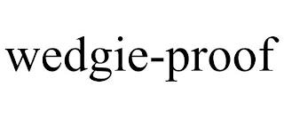 WEDGIE-PROOF trademark