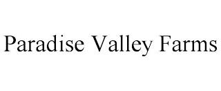 PARADISE VALLEY FARMS trademark