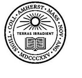 SIGILL. COLL. AMHERST. MASS. NOV. ANG. MDCCCXXV. TERRAS IRRADIENT trademark