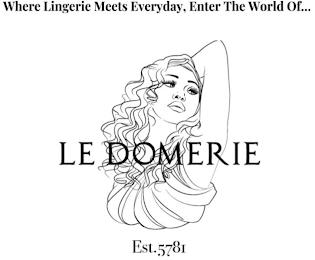 WHERE LINGERIE MEETS EVERYDAY, ENTER THE WORLD OF... LE DOMERIE EST.5781 trademark