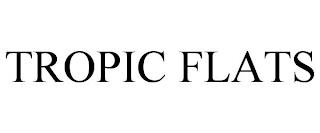 TROPIC FLATS trademark