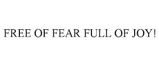 FREE OF FEAR FULL OF JOY! trademark