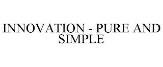 INNOVATION - PURE AND SIMPLE trademark