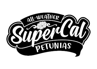 ALL-WEATHER SUPERCAL PETUNIAS trademark