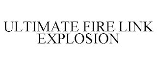 ULTIMATE FIRE LINK EXPLOSION trademark