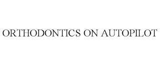 ORTHODONTICS ON AUTOPILOT trademark