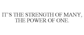 IT'S THE STRENGTH OF MANY, THE POWER OF ONE. trademark