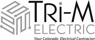 TRI-M ELECTRIC YOUR COLORADO ELECTRICAL CONTRACTOR trademark