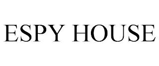 ESPY HOUSE trademark