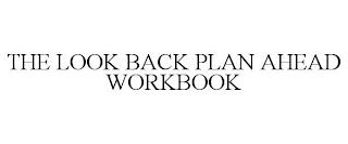 THE LOOK BACK PLAN AHEAD WORKBOOK trademark