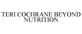 TERI COCHRANE BEYOND NUTRITION trademark