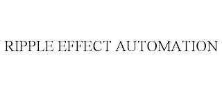 RIPPLE EFFECT AUTOMATION trademark