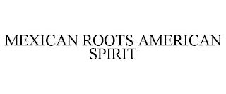 MEXICAN ROOTS AMERICAN SPIRIT trademark