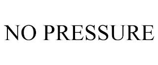 NO PRESSURE trademark