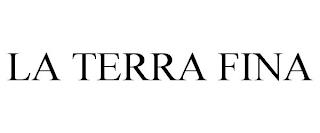 LA TERRA FINA trademark