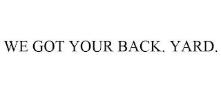 WE GOT YOUR BACK. YARD. trademark