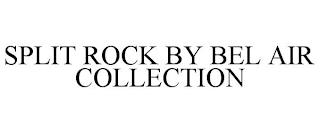 SPLIT ROCK BY BEL AIR COLLECTION trademark