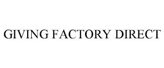 GIVING FACTORY DIRECT trademark