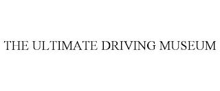 THE ULTIMATE DRIVING MUSEUM trademark