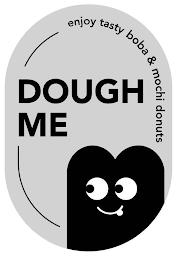 DOUGH ME ENJOY TASTY BOBA & MOCHI DONUTS trademark