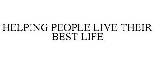 HELPING PEOPLE LIVE THEIR BEST LIFE trademark