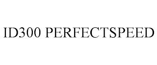 ID300 PERFECTSPEED trademark