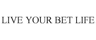 LIVE YOUR BET LIFE trademark