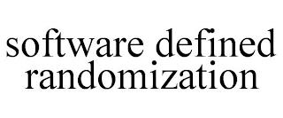 SOFTWARE DEFINED RANDOMIZATION trademark