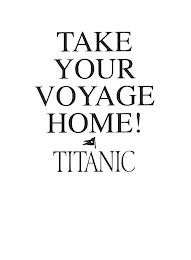 TAKE YOUR VOYAGE HOME! TITANIC trademark