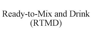 READY-TO-MIX AND DRINK (RTMD) trademark