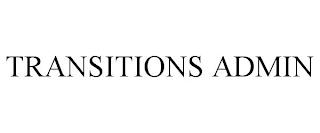 TRANSITIONS ADMIN trademark