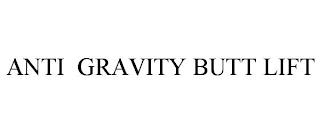 ANTI GRAVITY BUTT LIFT trademark