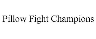 PILLOW FIGHT CHAMPIONS trademark