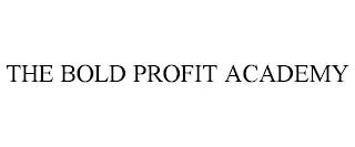 THE BOLD PROFIT ACADEMY trademark